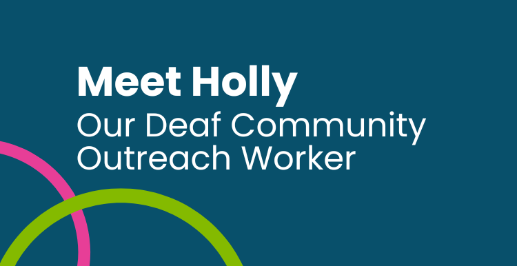 Meet Holly Our Deaf Community Outreach Worker