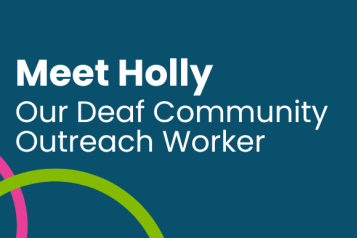 Meet Holly Our Deaf Community Outreach Worker